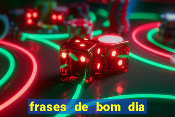 frases de bom dia motivacional trabalho